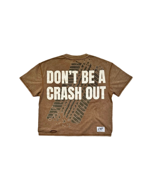 DON’T BE A CRASH OUT TEE